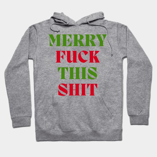 Christmas Humor. Rude, Offensive, Inappropriate Christmas Design. Merry Fuck This Shit. Red and Green Hoodie by That Cheeky Tee